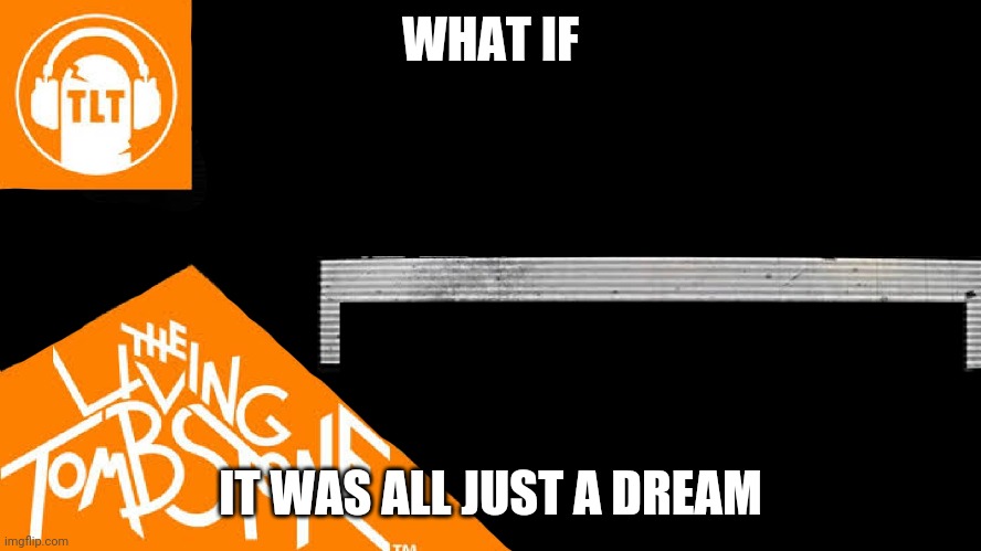 What if. There is no man behind the slaughter | WHAT IF; IT WAS ALL JUST A DREAM | image tagged in the man behind the slaughter | made w/ Imgflip meme maker
