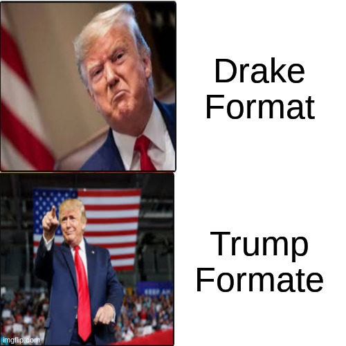 DONALD? | Drake Format; Trump Formate | image tagged in memes,trump | made w/ Imgflip meme maker