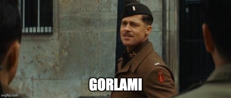 Gorlami | GORLAMI | image tagged in inglourious basterds tarantino brad pitt | made w/ Imgflip meme maker