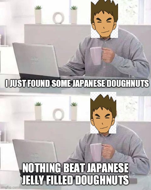 He means rice balls | I JUST FOUND SOME JAPANESE DOUGHNUTS; NOTHING BEAT JAPANESE JELLY FILLED DOUGHNUTS | image tagged in memes,hide the pain harold | made w/ Imgflip meme maker