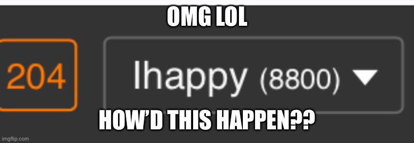 OMG LOL; HOW’D THIS HAPPEN?? | made w/ Imgflip meme maker