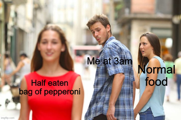 The True Snack | Me at 3am; Normal food; Half eaten bag of pepperoni | image tagged in memes | made w/ Imgflip meme maker