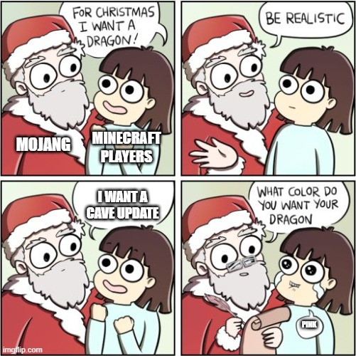 For Christmas I Want a Dragon | MOJANG; MINECRAFT PLAYERS; I WANT A CAVE UPDATE; PINK | image tagged in for christmas i want a dragon,memes,dragon | made w/ Imgflip meme maker