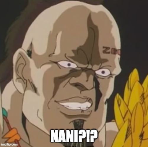 nani | NANI?!? | image tagged in nani | made w/ Imgflip meme maker