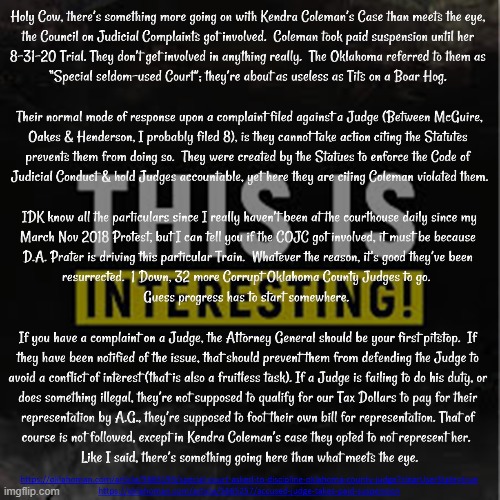 This is interesting COJC got involved in Judge Kendra Coleman's case | image tagged in oklahoma county courts,corrupt okc judge kendra coleman,corruption,distrist courts,supreme courts,tyrannical judges | made w/ Imgflip meme maker