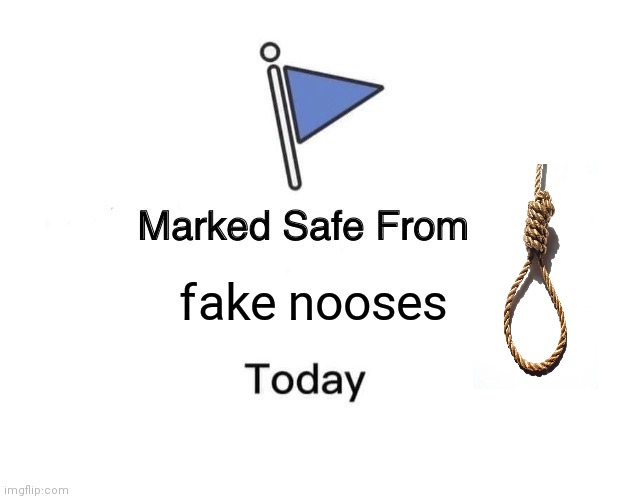 Marked Safe From | fake nooses | image tagged in memes,marked safe from | made w/ Imgflip meme maker