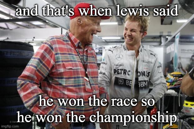 When Lewis wins the championship | and that's when lewis said; he won the race so he won the championship | image tagged in nico rosberg | made w/ Imgflip meme maker