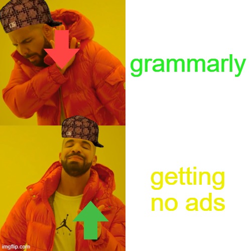 grammarly getting no ads | image tagged in memes,drake hotline bling | made w/ Imgflip meme maker