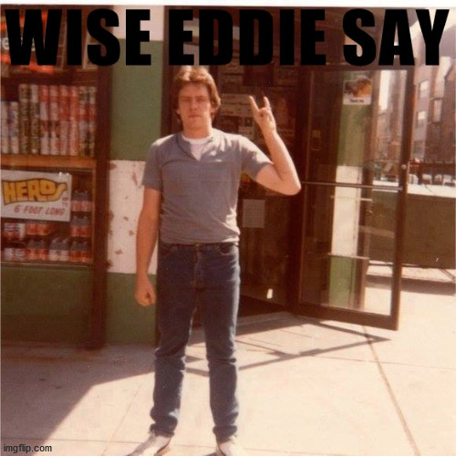 WISE EDDIE | image tagged in confucius says | made w/ Imgflip meme maker