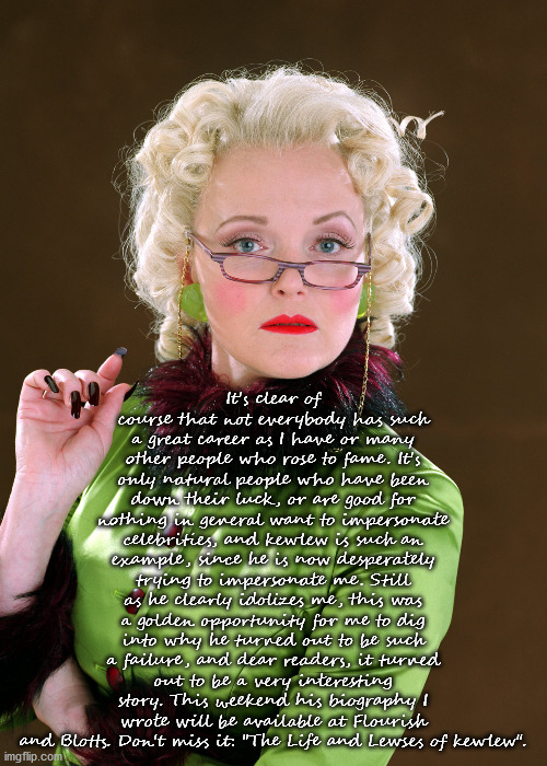Rita Skeeter | It's clear of course that not everybody has such a great career as I have or many other people who rose to fame. It's only natural people wh | image tagged in rita skeeter | made w/ Imgflip meme maker