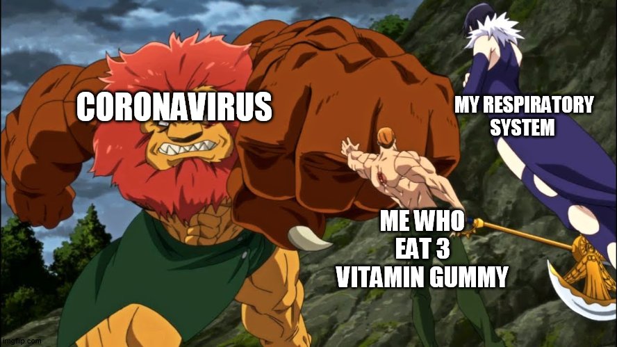 escanor mustn't allow | CORONAVIRUS; MY RESPIRATORY SYSTEM; ME WHO EAT 3 VITAMIN GUMMY | image tagged in escanor holding demon's hand,anime,seven deadly sins,escanor | made w/ Imgflip meme maker