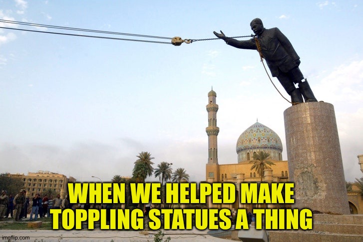 WHEN WE HELPED MAKE TOPPLING STATUES A THING | made w/ Imgflip meme maker