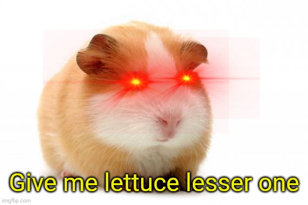 Give me lettuce lesser one | made w/ Imgflip meme maker