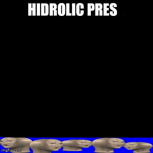 Blue Square | HIDROLIC PRES | image tagged in blue square | made w/ Imgflip meme maker