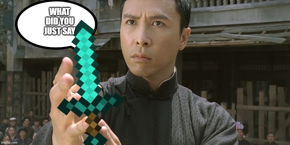 Wing chun Ip man | WHAT DID YOU JUST SAY | image tagged in wing chun ip man | made w/ Imgflip meme maker