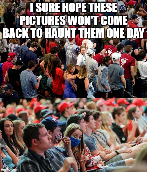I SURE HOPE THESE PICTURES WON'T COME BACK TO HAUNT THEM ONE DAY | made w/ Imgflip meme maker