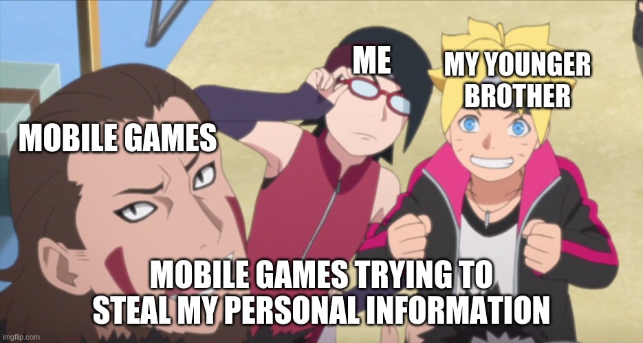 I made my own meme template after watching an episode of Boruto | ME; MY YOUNGER BROTHER; MOBILE GAMES; MOBILE GAMES TRYING TO STEAL MY PERSONAL INFORMATION | image tagged in suspicious sarada,boruto,naruto,anime,mobile,animeme | made w/ Imgflip meme maker