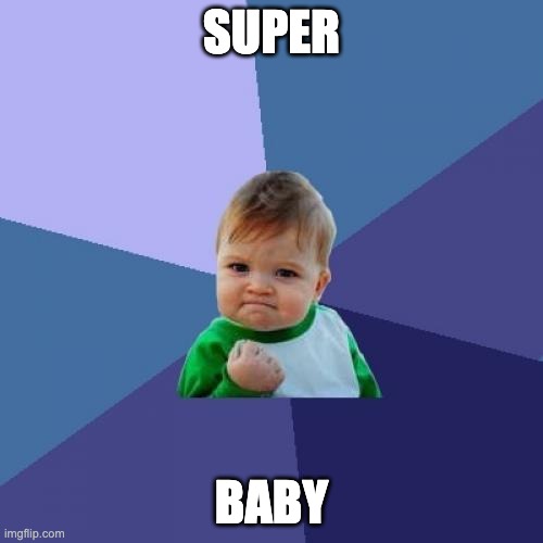 baby | SUPER; BABY | image tagged in memes,success kid | made w/ Imgflip meme maker
