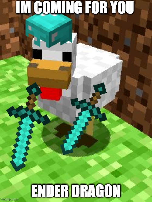 this chicken is op | IM COMING FOR YOU; ENDER DRAGON | image tagged in minecraft advice chicken | made w/ Imgflip meme maker