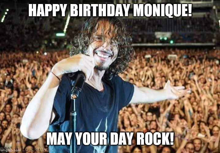 HAPPY BIRTHDAY MONIQUE! MAY YOUR DAY ROCK! | made w/ Imgflip meme maker