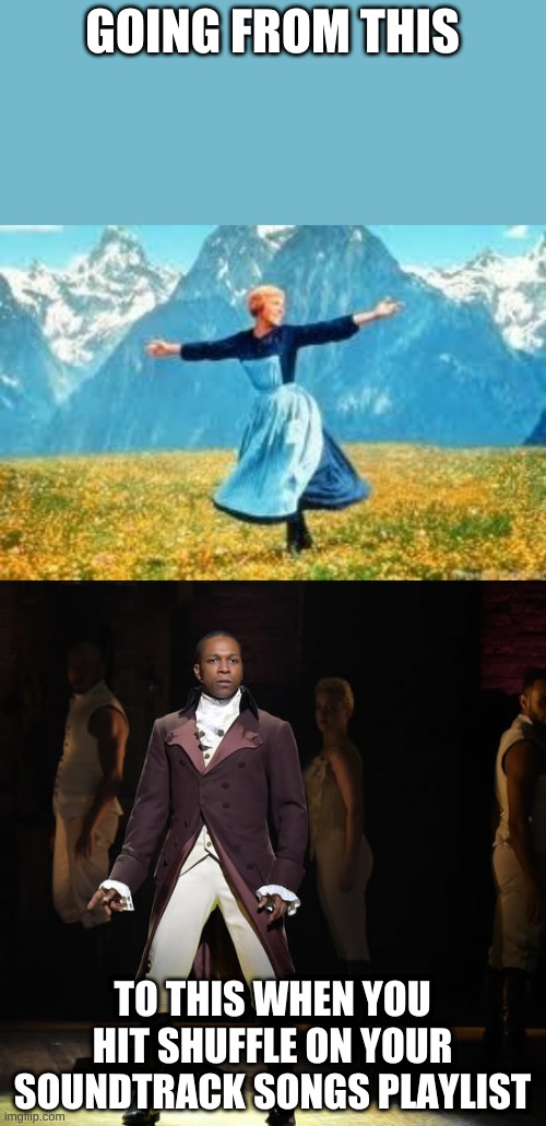 I feel like I might need to make a few more of these because this doesn't cover all of them | GOING FROM THIS; TO THIS WHEN YOU HIT SHUFFLE ON YOUR SOUNDTRACK SONGS PLAYLIST | image tagged in memes,look at all these,leslie odom jr as aaron burr in hamilton the musical | made w/ Imgflip meme maker