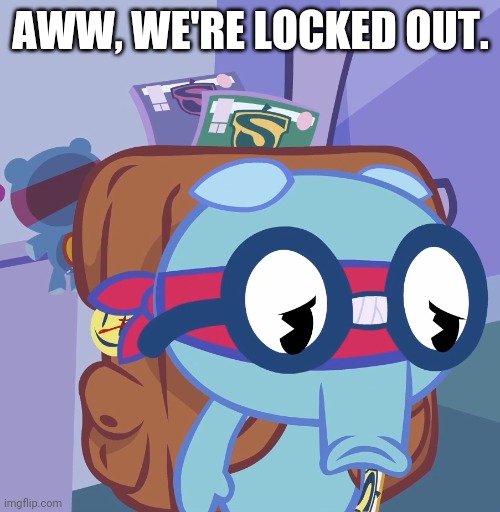 AWW, WE'RE LOCKED OUT. | made w/ Imgflip meme maker