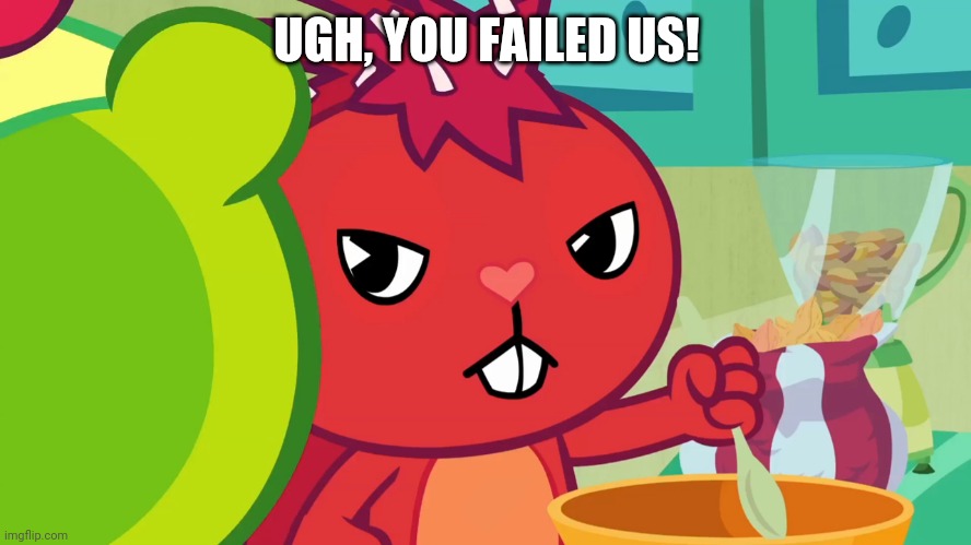 UGH, YOU FAILED US! | made w/ Imgflip meme maker