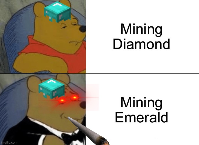 Nobody knew this? | Mining Diamond; Mining Emerald | image tagged in memes,tuxedo winnie the pooh | made w/ Imgflip meme maker