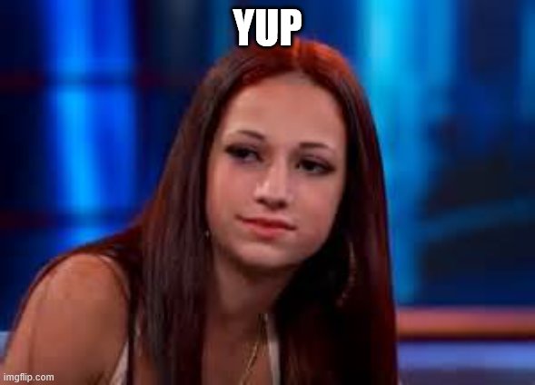 yup girl | YUP | image tagged in yup girl | made w/ Imgflip meme maker