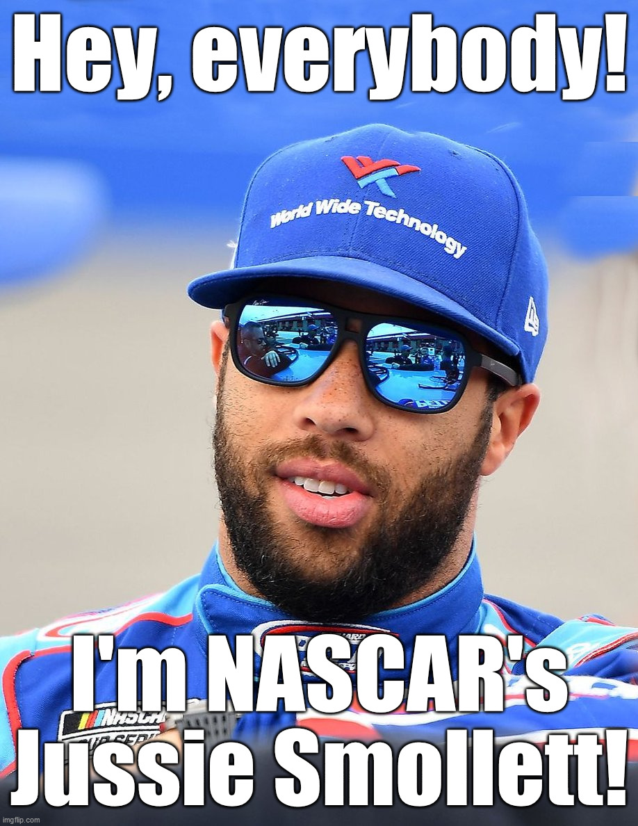 NASCAR Noose Hoaxer | Hey, everybody! I'm NASCAR's Jussie Smollett! | image tagged in bubba wallace | made w/ Imgflip meme maker