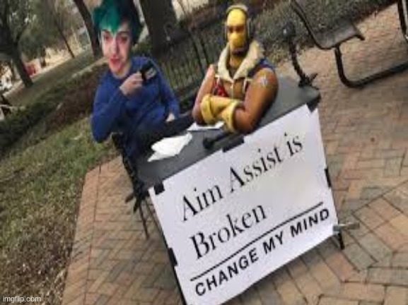 who knows were i got this from tell me | image tagged in aim assist is broken change my mind | made w/ Imgflip meme maker
