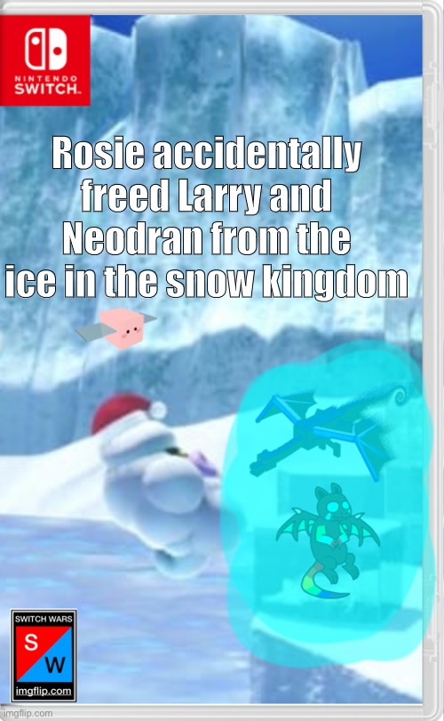 OH CRAP (Please roleplay with me here) | Rosie accidentally freed Larry and Neodran from the ice in the snow kingdom | made w/ Imgflip meme maker
