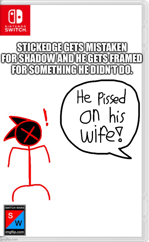 I’m calling him StickEdge now because it sounds better- | STICKEDGE GETS MISTAKEN FOR SHADOW AND HE GETS FRAMED FOR SOMETHING HE DIDN’T DO. | made w/ Imgflip meme maker