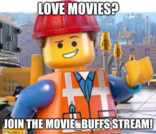 Join the Movie_Buffs stream! | LOVE MOVIES? JOIN THE MOVIE_BUFFS STREAM! | image tagged in lego movie emmet,movies,memes,streams | made w/ Imgflip meme maker
