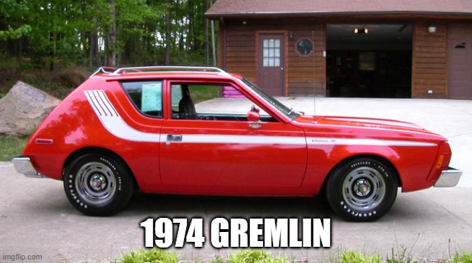 1974 GREMLIN | made w/ Imgflip meme maker