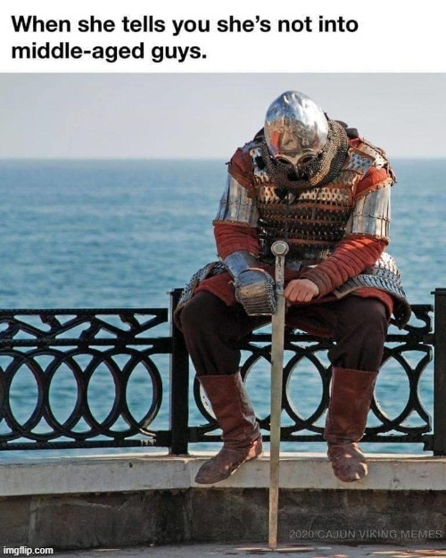 Another lonely knight. | image tagged in repost,middle age,relationships,lmao,funny,lol | made w/ Imgflip meme maker