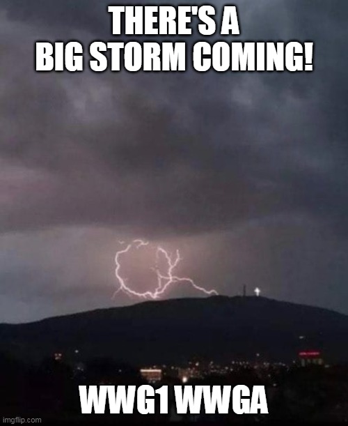 There's a big storm coming | THERE'S A BIG STORM COMING! WWG1 WWGA | image tagged in qanon,trump,politics,new world order | made w/ Imgflip meme maker