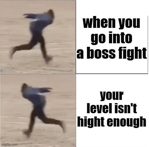 Naruto Runner Drake (Flipped) | when you go into a boss fight; your level isn't hight enough | image tagged in naruto runner drake flipped | made w/ Imgflip meme maker