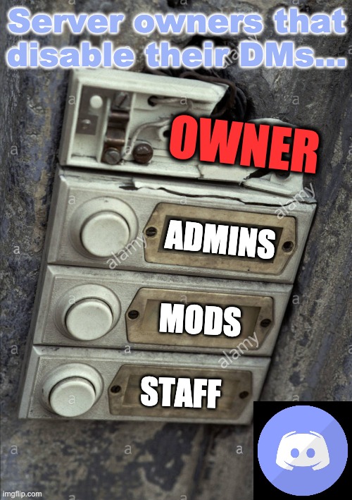 Server Owners with closed DM's be like | Server owners that
disable their DMs…; OWNER; ADMINS; MODS; STAFF | image tagged in broken doorbell,discord,moderators,mods,pingo | made w/ Imgflip meme maker
