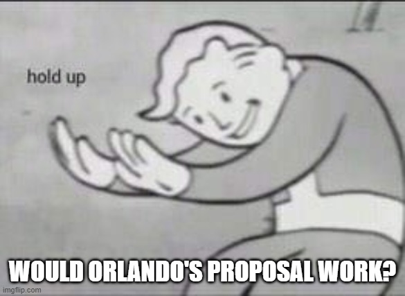 Fallout Hold Up | WOULD ORLANDO'S PROPOSAL WORK? | image tagged in fallout hold up | made w/ Imgflip meme maker