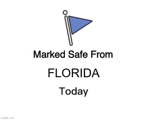 Marked Safe From Meme | FLORIDA | image tagged in memes,marked safe from | made w/ Imgflip meme maker
