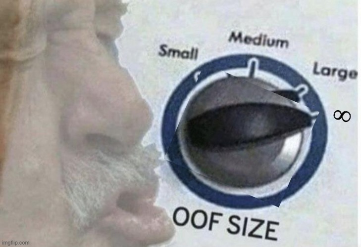 Oof size large | ∞ | image tagged in oof size large | made w/ Imgflip meme maker