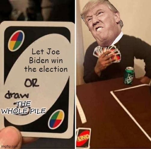 UNO Draw 25 Cards | Let Joe Biden win the election; THE WHOLE PILE | image tagged in memes,uno draw 25 cards | made w/ Imgflip meme maker