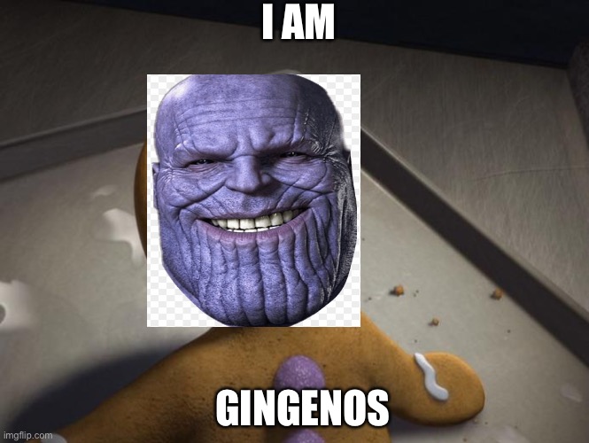 Gingerbread man | I AM; GINGENOS | image tagged in gingerbread man | made w/ Imgflip meme maker