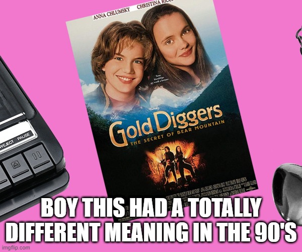 How Phrases Change | BOY THIS HAD A TOTALLY DIFFERENT MEANING IN THE 90'S | image tagged in 90s | made w/ Imgflip meme maker