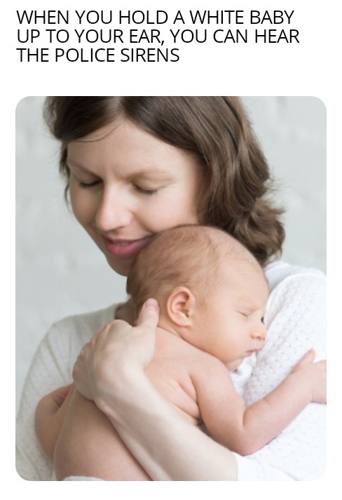 High Quality When you hold a white baby, you can hear police meme Blank Meme Template