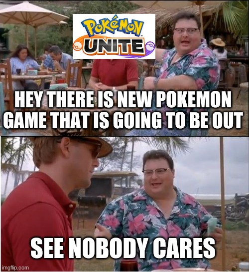 Nobody cares about this game lol | HEY THERE IS NEW POKEMON GAME THAT IS GOING TO BE OUT; SEE NOBODY CARES | image tagged in memes,see nobody cares | made w/ Imgflip meme maker