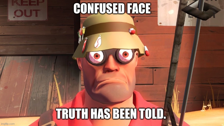 CONFUSED FACE TRUTH HAS BEEN TOLD. | made w/ Imgflip meme maker