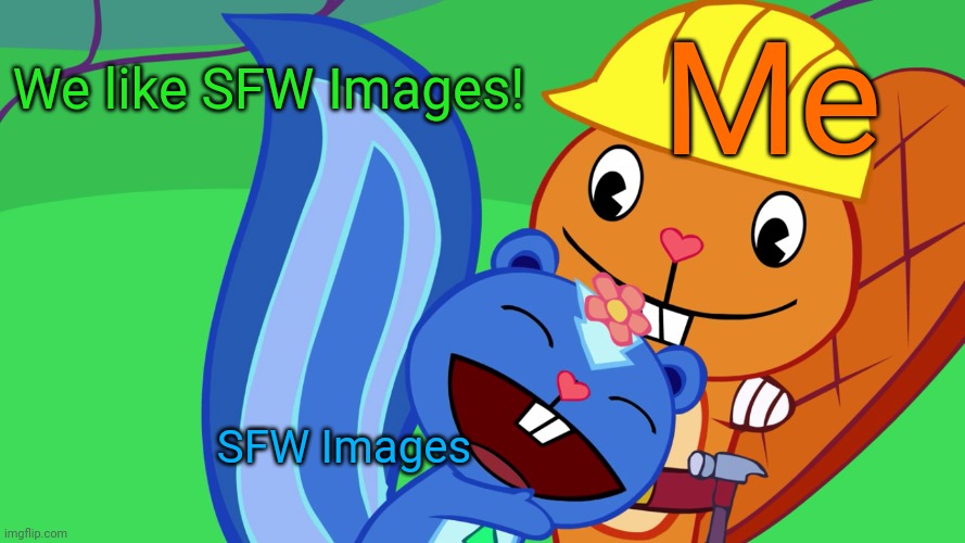 Handy X Petunia (HTF) | We like SFW Images! Me; SFW Images | image tagged in handy x petunia htf,memes,sfw,happy tree friends | made w/ Imgflip meme maker