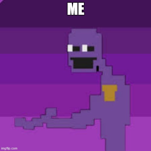 ME | image tagged in meme | made w/ Imgflip meme maker